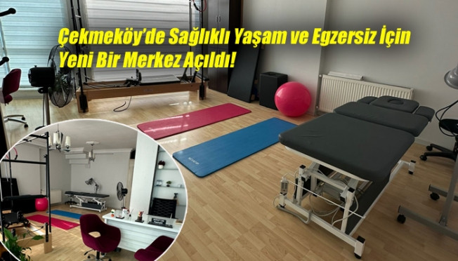 Çekmeköy’de Sağlıklı Yaşam ve Egzersiz İçin Yeni Bir Merkez Açıldı! Fizyomake Merkezi