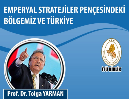 Prof. Dr. TOLGA YARMAN: EMPERYAL STRATEJİLER PENÇESİNDEKİ BÖLGEMİZ VE TÜRKİYE