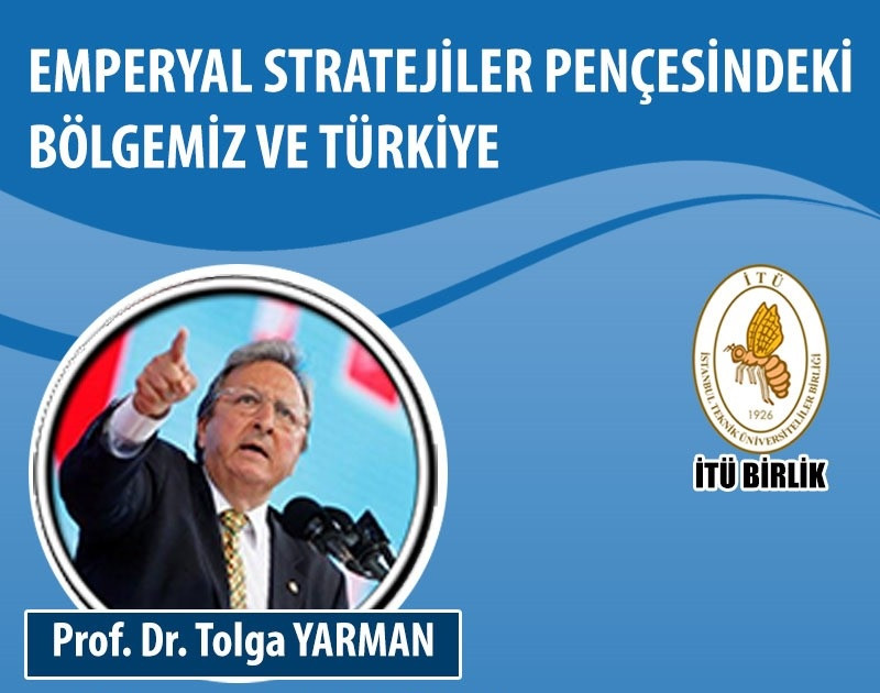 Prof.Dr.Tolga Yarman: Emperyal Stratejiler Pençesindeki Bölgemiz ve Türkiye!